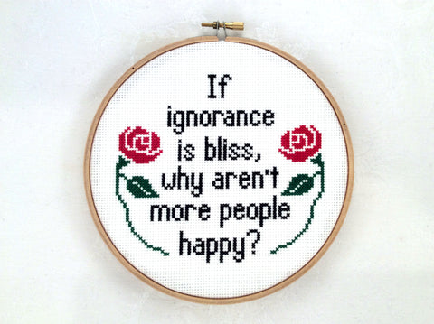 If Ignorance Is Bliss, Why Aren't More People Happy? Cross Stitch Pattern