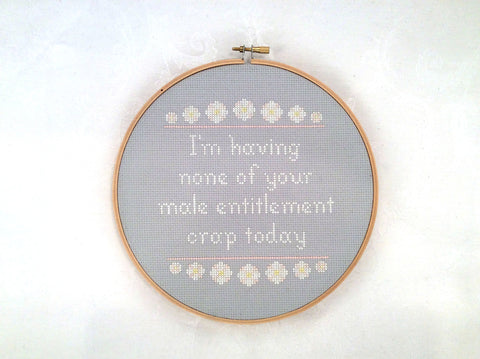 I'm Having None Of Your Male Entitlement Today Cross Stitch Pattern