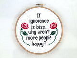 If Ignorance Is Bliss, Why Aren't More People Happy? Cross Stitch Pattern