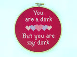 You Are A Dork, But You Are My Dork Cross Stitch Pattern