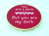 You Are A Dork, But You Are My Dork Cross Stitch Pattern