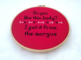 Do You Like This Body?  I Got It From The Morgue Cross Stitch Pattern