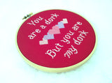 You Are A Dork, But You Are My Dork Cross Stitch Pattern