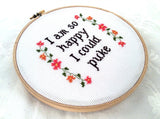 I'm So Happy I Could Puke Cross Stitch Pattern