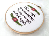 Old Enough To Know Better, Young Enough To Do It Again Cross Stitch Pattern