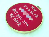 You Are A Dork, But You Are My Dork Cross Stitch Pattern