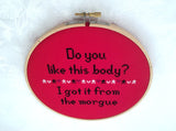 Do You Like This Body?  I Got It From The Morgue Cross Stitch Pattern