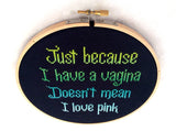 Just Because I Have A Vagina Doesn't Mean I Love Pink Cross Stitch Pattern